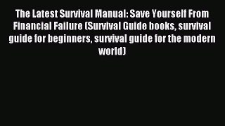 Read The Latest Survival Manual: Save Yourself From Financial Failure (Survival Guide books