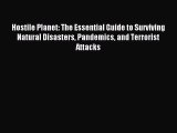 Read Hostile Planet: The Essential Guide to Surviving Natural Disasters Pandemics and Terrorist