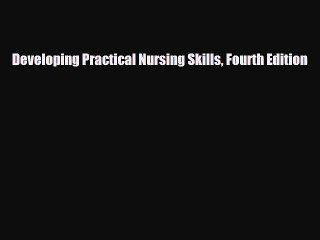 Download Developing Practical Nursing Skills Fourth Edition Read Online
