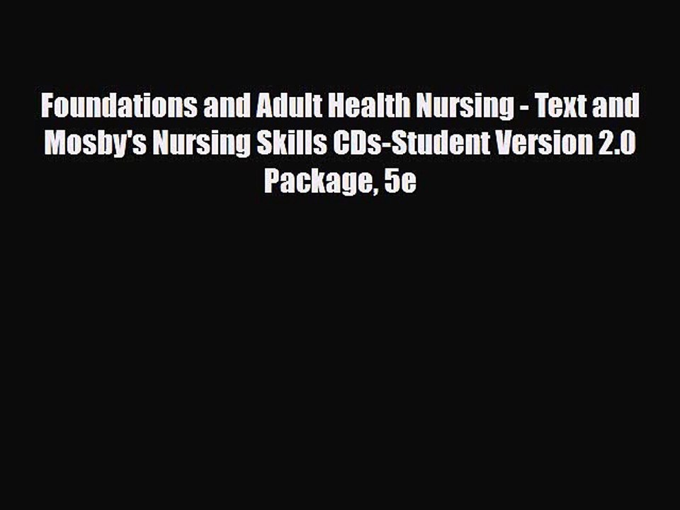 PDF Foundations and Adult Health Nursing - Text and Mosby's Nursing Skills CDs-Student Version