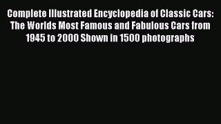 [Read] Complete Illustrated Encyclopedia of Classic Cars: The Worlds Most Famous and Fabulous