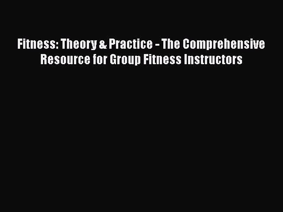 Download Books Fitness: Theory & Practice - The Comprehensive Resource for Group Fitness Instructors