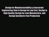 [Read] Design for Manufacturability & Concurrent Engineering How to Design for Low Cost Design