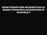 Read Survival: Survivalist Guide and Survival Tactics for Beginners (Preparedness and Survival