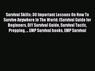 Read Survival Skills: 30 Important Lessons On How To Survive Anywhere In The World: (Survival