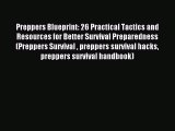 Download Preppers Blueprint: 26 Practical Tactics and Resources for Better Survival Preparedness