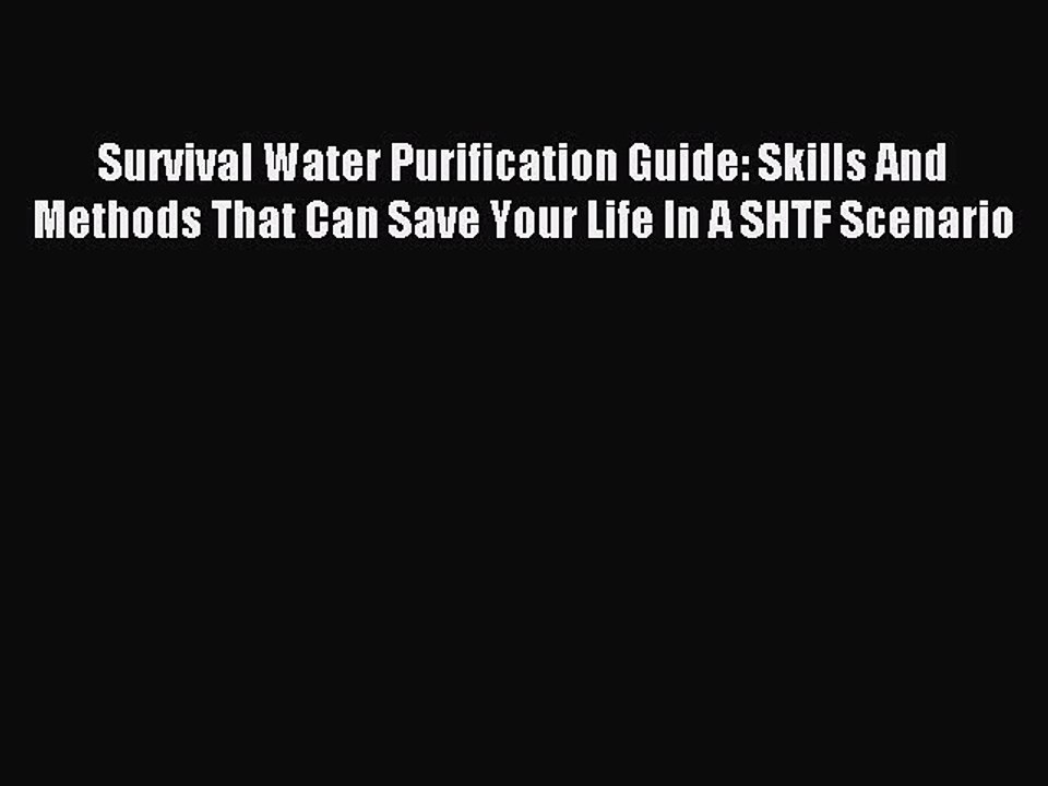 Read Survival Water Purification Guide: Skills And Methods That Can Save Your Life In A SHTF