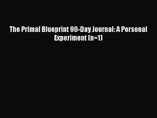 Read Books The Primal Blueprint 90-Day Journal: A Personal Experiment (n=1) ebook textbooks