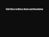 Read Civil Wars in Africa: Roots and Resolution PDF Online