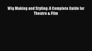 Download Books Wig Making and Styling: A Complete Guide for Theatre & Film E-Book Free