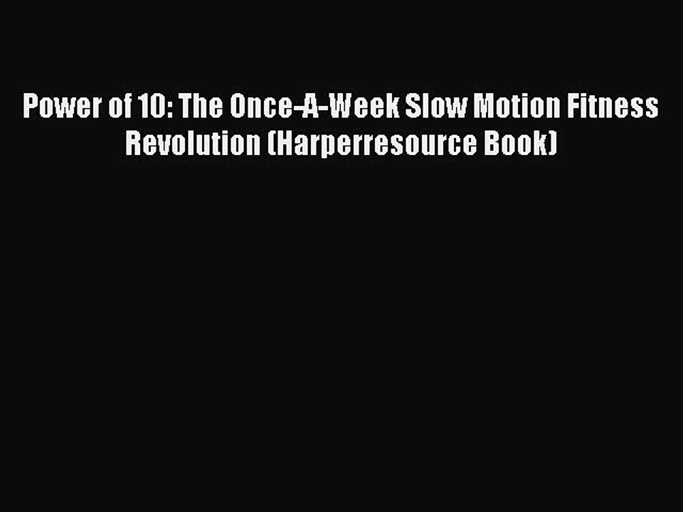 Read Books Power of 10: The Once-A-Week Slow Motion Fitness Revolution (Harperresource Book)