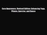 Read Books Core Awareness Revised Edition: Enhancing Yoga Pilates Exercise and Dance ebook