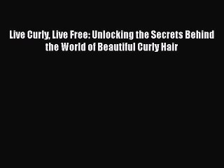Read Books Live Curly Live Free: Unlocking the Secrets Behind the World of Beautiful Curly