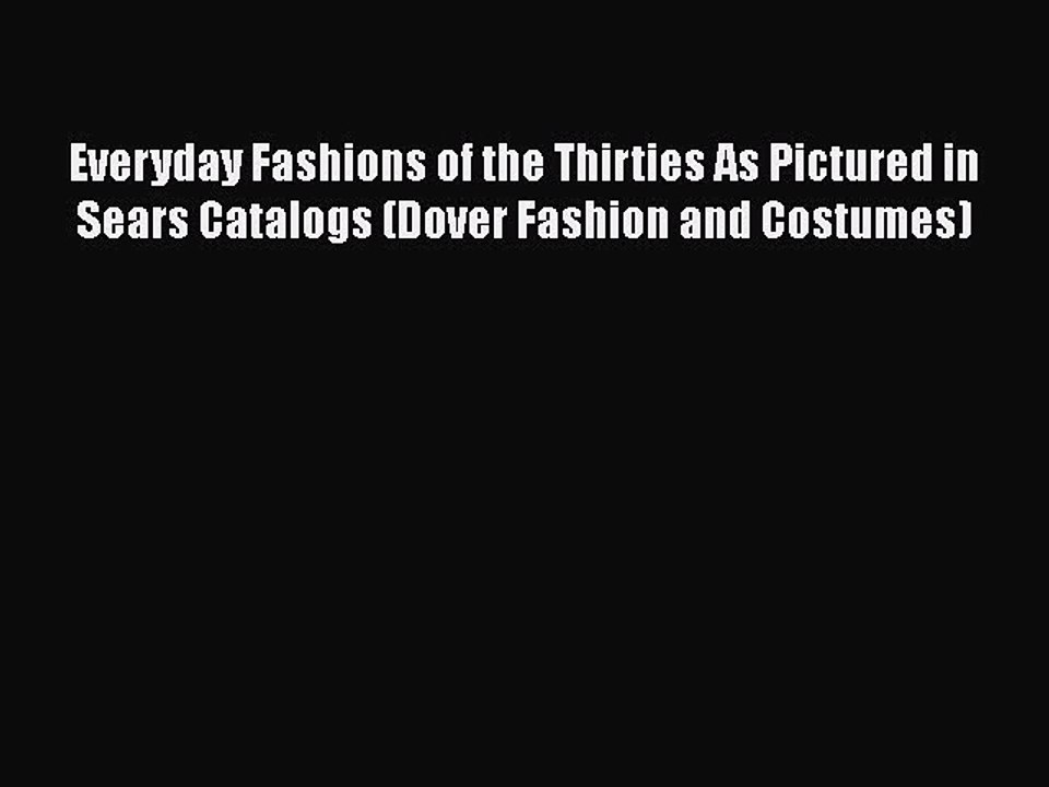 Read Books Everyday Fashions of the Thirties As Pictured in Sears Catalogs (Dover Fashion and