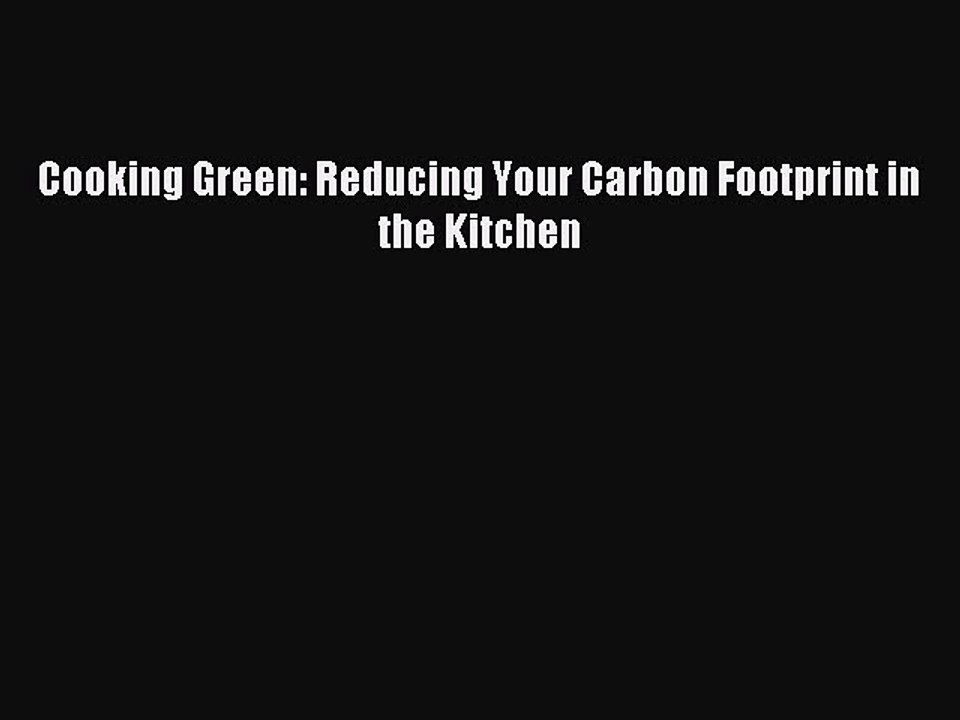 [PDF] Cooking Green: Reducing Your Carbon Footprint in the Kitchen [Read] Full Ebook