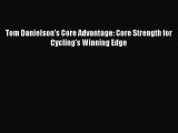 Read Books Tom Danielson's Core Advantage: Core Strength for Cycling's Winning Edge E-Book