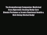 Download Books The Aromatherapy Companion: Medicinal Uses/Ayurvedic Healing/Body-Care Blends/Perfumes
