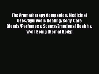 Descargar video: Download Books The Aromatherapy Companion: Medicinal Uses/Ayurvedic Healing/Body-Care Blends/Perfumes