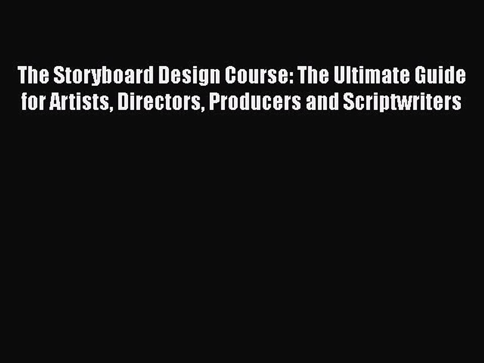 Read The Storyboard Design Course: The Ultimate Guide for Artists Directors Producers and Scriptwriters