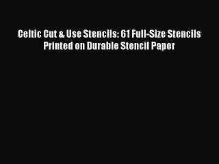 Download Celtic Cut & Use Stencils: 61 Full-Size Stencils Printed on Durable Stencil Paper