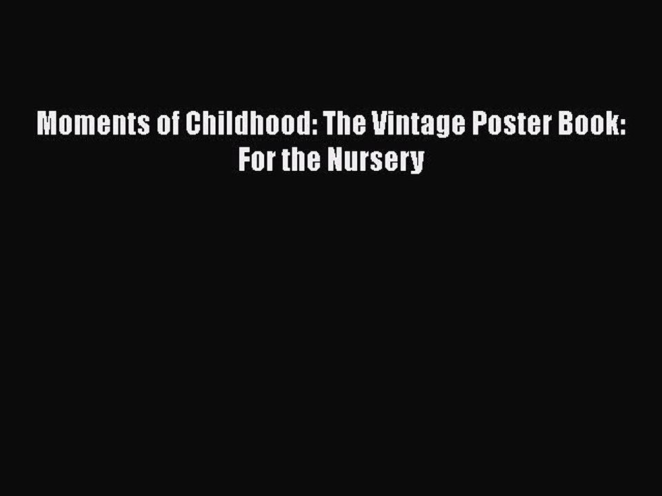 Read Moments of Childhood: The Vintage Poster Book: For the Nursery Ebook Free