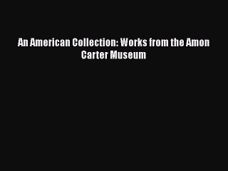 Read An American Collection: Works from the Amon Carter Museum Ebook Free