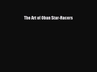 Read The Art of Oban Star-Racers Ebook Free