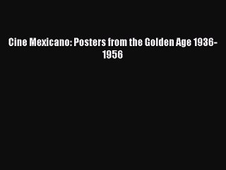 Download Cine Mexicano: Posters from the Golden Age 1936-1956 PDF Free