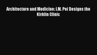 Download Architecture and Medicine: I.M. Pei Designs the Kirklin Clinic Ebook Free