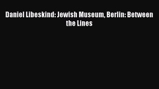 Read Daniel Libeskind: Jewish Museum Berlin: Between the Lines Ebook Online