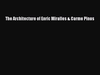 Download The Architecture of Enric Miralles & Carme Pinos Ebook Free