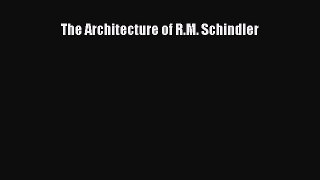 Read The Architecture of R.M. Schindler Ebook Free