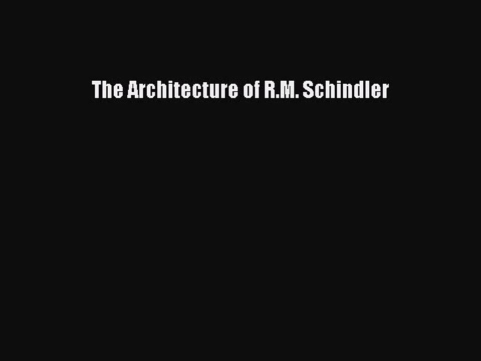 Read The Architecture of R.M. Schindler Ebook Free