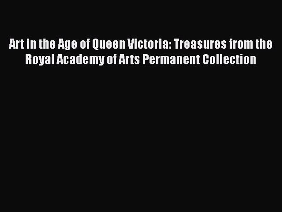 Read Art in the Age of Queen Victoria: Treasures from the Royal Academy of Arts Permanent Collection