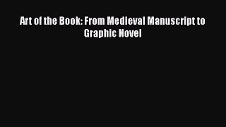 Download Art of the Book: From Medieval Manuscript to Graphic Novel PDF Online