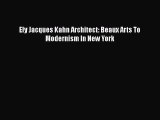 Read Ely Jacques Kahn Architect: Beaux Arts To Modernism In New York PDF Online