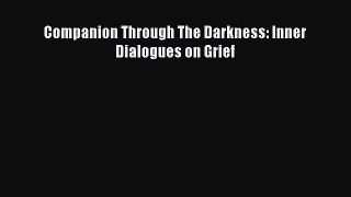 [PDF] Companion Through The Darkness: Inner Dialogues on Grief [Read] Online