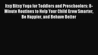 [PDF] Itsy Bitsy Yoga for Toddlers and Preschoolers: 8-Minute Routines to Help Your Child Grow