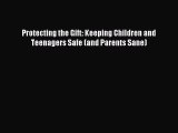 [PDF] Protecting the Gift: Keeping Children and Teenagers Safe (and Parents Sane) [Read] Online
