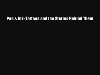 Read Books Pen & Ink: Tattoos and the Stories Behind Them ebook textbooks