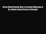 Read Books Artist/Rebel/Dandy: Men of Fashion (Museum of Art Rhode Island School of Design)