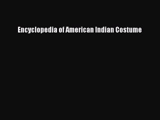 Read Books Encyclopedia of American Indian Costume PDF Free