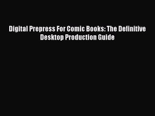 Read Digital Prepress For Comic Books: The Definitive Desktop Production Guide Ebook Free