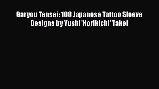 Read Books Garyou Tensei: 108 Japanese Tattoo Sleeve Designs by Yushi 'Horikichi' Takei E-Book