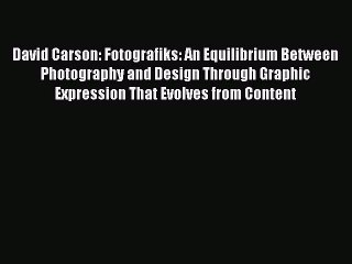 Read David Carson: Fotografiks: An Equilibrium Between Photography and Design Through Graphic