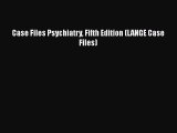 Read Book Case Files Psychiatry Fifth Edition (LANGE Case Files) ebook textbooks