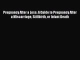 [PDF] Pregnancy After a Loss: A Guide to Pregnancy After a Miscarriage Stillbirth or Infant