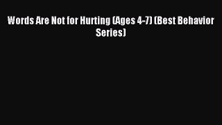 [PDF] Words Are Not for Hurting (Ages 4-7) (Best Behavior Series) [Read] Full Ebook