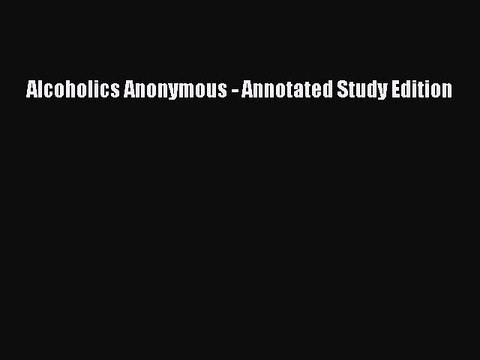 Read Books Alcoholics Anonymous - Annotated Study Edition ebook textbooks