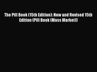 Read Books The Pill Book (15th Edition): New and Revised 15th Edition (Pill Book (Mass Market))
